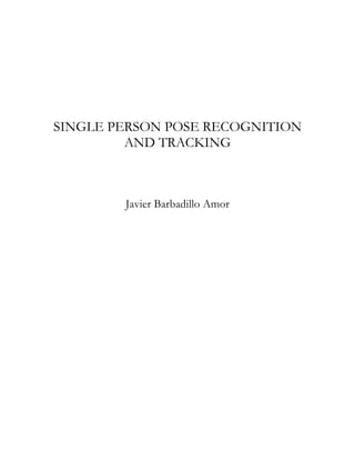 SINGLE PERSON POSE RECOGNITION
         AND TRACKING



        Javier Barbadillo Amor
 