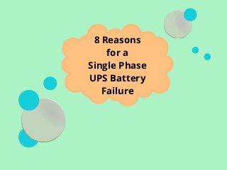 8 Reasons
for a
Single Phase
UPS Battery
Failure
 