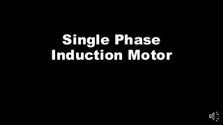 Single Phase
Induction Motor
 