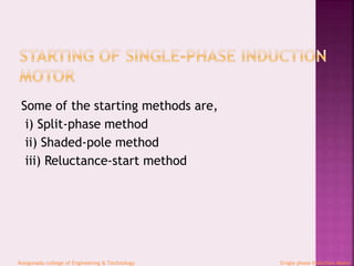 Some of the starting methods are,
i) Split-phase method
ii) Shaded-pole method
iii) Reluctance-start method
Kongunadu college of Engineering & Technology Single phase Induction Motor
 