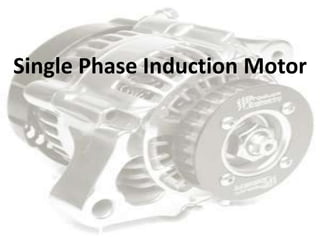 Single Phase Induction Motor
 