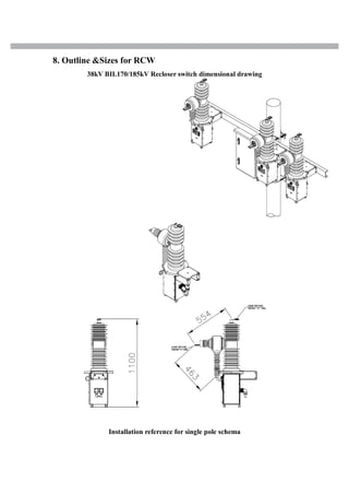 8. Outline &Sizes for RCW
38kV BIL170/185kV Recloser switch dimensional drawing
Installation reference for single pole schema
 