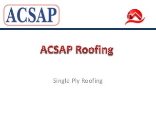 Single Ply Roofing
 
