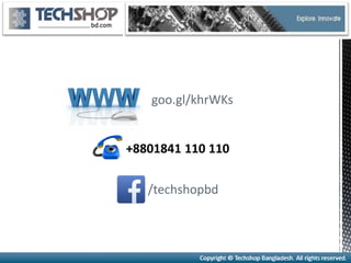 /techshopbd
goo.gl/khrWKs
+8801841 110 110
 