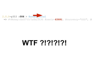 2.0.0-p353 :006 > @order_total
=> #<Money:0x007fc7afb23530 @cents=83991, @currency="USD", @b
WTF ?!?!?!?!
 