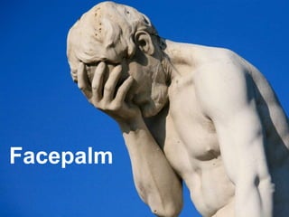 Facepalm
 
