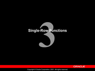 3
Copyright © Oracle Corporation, 2001. All rights reserved.
Single-Row Functions
 