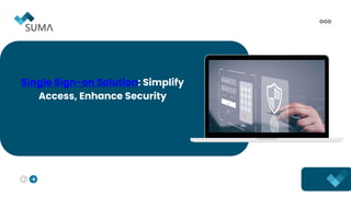Single Sign-on Solution: Simplify
Access, Enhance Security
 