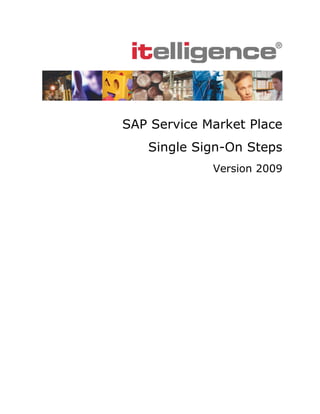 SAP Service Market Place
   Single Sign-On Steps
             Version 2009
 