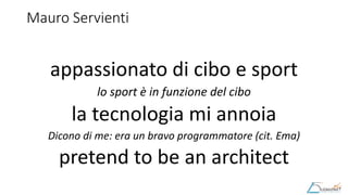 Mauro Servienti
appassionato di cibo e sport
lo sport è in funzione del cibo
la tecnologia mi annoia
Dicono di me: era un ...