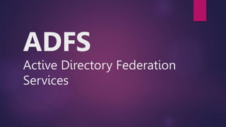 ADFS
Active Directory Federation
Services
 