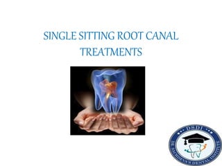 SINGLE SITTING ROOT CANAL
TREATMENTS
 