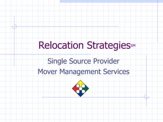 Relocation Strategies SM Single Source Provider Mover Management Services 