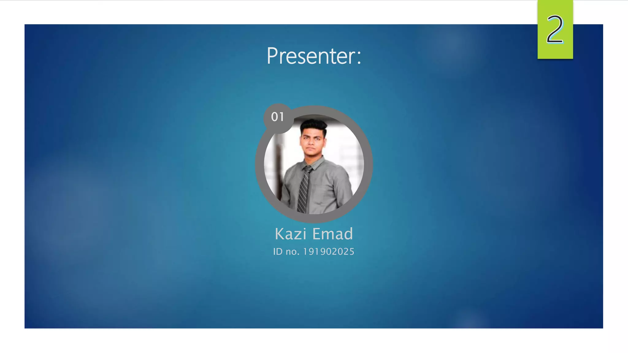 Presenter:
Kazi Emad
ID no. 191902025
01
 