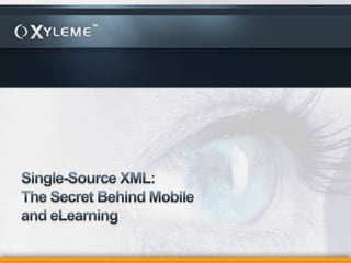 Single-Source XML: The Secret Behind Mobile and eLearning 