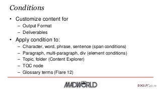 Conditions
• Customize content for
– Output Format
– Deliverables
• Apply condition to:
– Character, word, phrase, sentenc...
