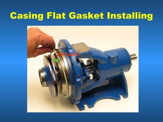 Casing Flat Gasket Installing
Flat Gasket
 