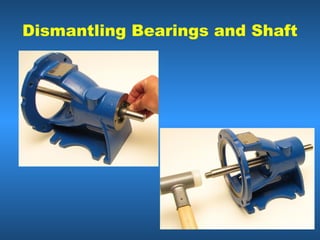 Dismantling Bearings and Shaft
 