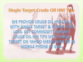 Single target crude oil hni tips