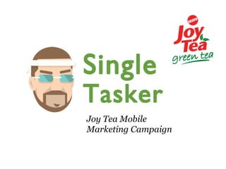 Joy Tea Mobile
Marketing Campaign
 