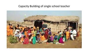 Capacity Building of single school teacher
 