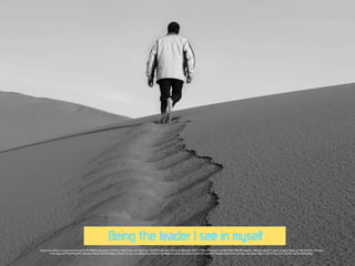 Being the leader I see in myself
https://www.ﬂickr.com/photos/hamed/327939900/in/photolist-uYM7d-p1DjxS-5Wimdw-58uXwm-92F69W-sBLbfD-eUcWuQ-48evwM-7ADC7T-8hruﬁ-s3wqvS-aixr8S-jP9jBF-6Bq3Fh-b6AYEc-jdRerD-qZbDr1-eg6Xi-5juJj4-67s6do-prTftk-aA22Rm-9nw3Q
d-4CdSgw-dM72q3-9qtZ9N-o8wZpo-kdk2s-92LTDj-9i8Ly5-Gekk7-prcTyu-eUwB5b-6NcpNJ-8rKC4g-9NEmjR-pAAmFy-5xGn1E-jKKCZ7-bDjWvF-4KgQt4-8cAowP-evkTQp-cm43ww-e6Ebr1-6D19ri-bLCvXv-9333m-4yrQ4i-84w4wQ
 