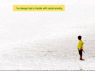I've always had a trouble with social anxiety.
https://www.ﬂickr.com/photos/alancleaver/4570866670/in/photolist-7XUTq3-9GsTtB-cDfHQu-cDfGz9-cDfGHW-cDfJbq-cDfJBq-cDfHw7-cDfHks-cDfGqU-cDfFH9-cDfJs7-cDfJKb-cDfJ1f-cDfJku-cDfH3G-cDfHDu-cDfFrw-cDfGVL-7vS9pS-7Kid8J-e5zGwA
 