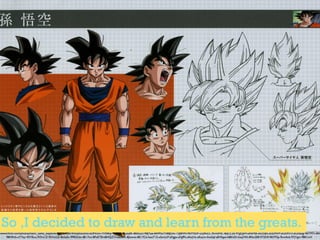 /www.ﬂickr.com/photos/kami_sama_explorer/6334005614/in/photolist-aDHrcm-7VX8rp-98JZp4-8GoqfK-86bGz2-98JYpe-8A9NZY-8BJUtv-73JBHN-96YNDF-uQ4oLC-9cm5NC-8qCCa5-97gQzH-aA5Hbf-aGDqfx-aGDHrP-aGDH72-aGDqvg-96YM7v-8A6
98N9nS-aYYkjr-92YEou-92Vx1Z-92VxGZ-8xSaSn-99R2Um-8E17xv-8FxET8-k8HQZT-hdazwK-8Jwwio-8E17Ck-haoT15-a5mLLP-aFggiz-aFgfFk-aKojVx-aKojvn-fmzSqf-aBYAgw-b8KhDi-haq74X-8Nx2E8-972Si9-96YP3p-9cm4cb-97jYgm-98K1oV
So ,I decided to draw and learn from the greats.
 