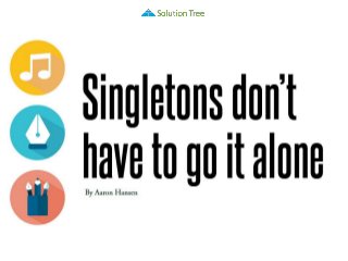 Singletons don't have to go it alone