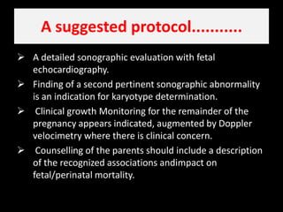 A suggested protocol...........A detailed sonographic evaluation with fetal echocardiography.