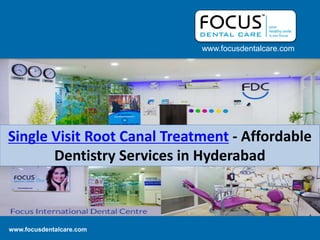 www.focusdentalcare.com
www.focusdentalcare.com
Single Visit Root Canal Treatment - Affordable
Dentistry Services in Hyderabad
 