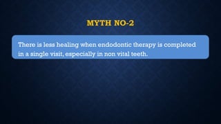 MYTH NO-2
There is less healing when endodontic therapy is completed
in a single visit, especially in non vital teeth.
 