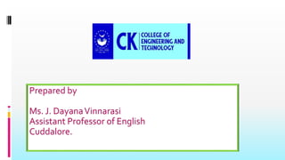 Prepared by
Ms. J. DayanaVinnarasi
Assistant Professor of English
Cuddalore.
 