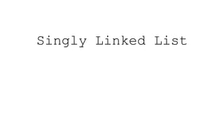 Singly Linked List
 