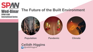 Pandemic Climate
Population
@ceilidhhiggins
Ceilidh Higgins
The Future of the Built Environment
 