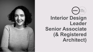 Interior Design
Leader
Senior Associate
(& Registered
Architect)
 