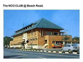 The NCO CLUB @ Beach Road. 