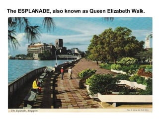 The ESPLANADE, also known as Queen Elizabeth Walk. 
