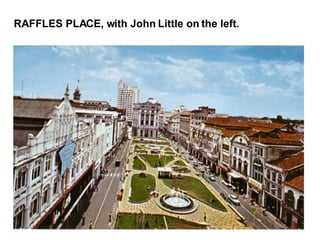 RAFFLES PLACE, with John Little on the left. 