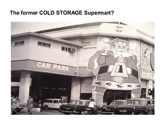The former COLD STORAGE Supermart? 