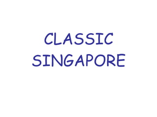 CLASSIC SINGAPORE 