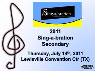 2011Sing-a-brationSecondaryThursday, July 14th, 2011Lewisville Convention Ctr (TX) 1 