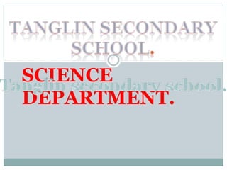 Tanglin secondary school. SCIENCE DEPARTMENT. Tanglin secondary school. 