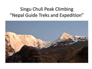 Singu Chuli Peak Climbing
“Nepal Guide Treks and Expedition”
 