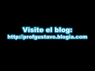 Visite el blog:
http://profgustavo.blogia.com