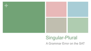 +



    Singular-Plural
    A Grammar Error on the SAT
 