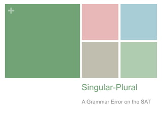 +




    Singular-Plural
    A Grammar Error on the SAT
 