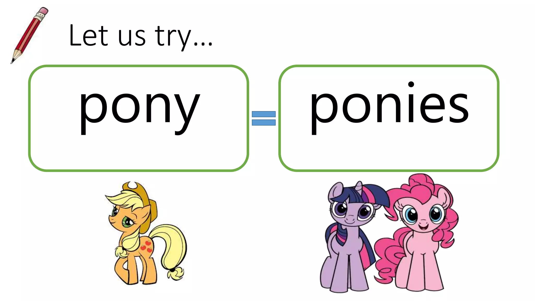 Let us try…
pony ponies
