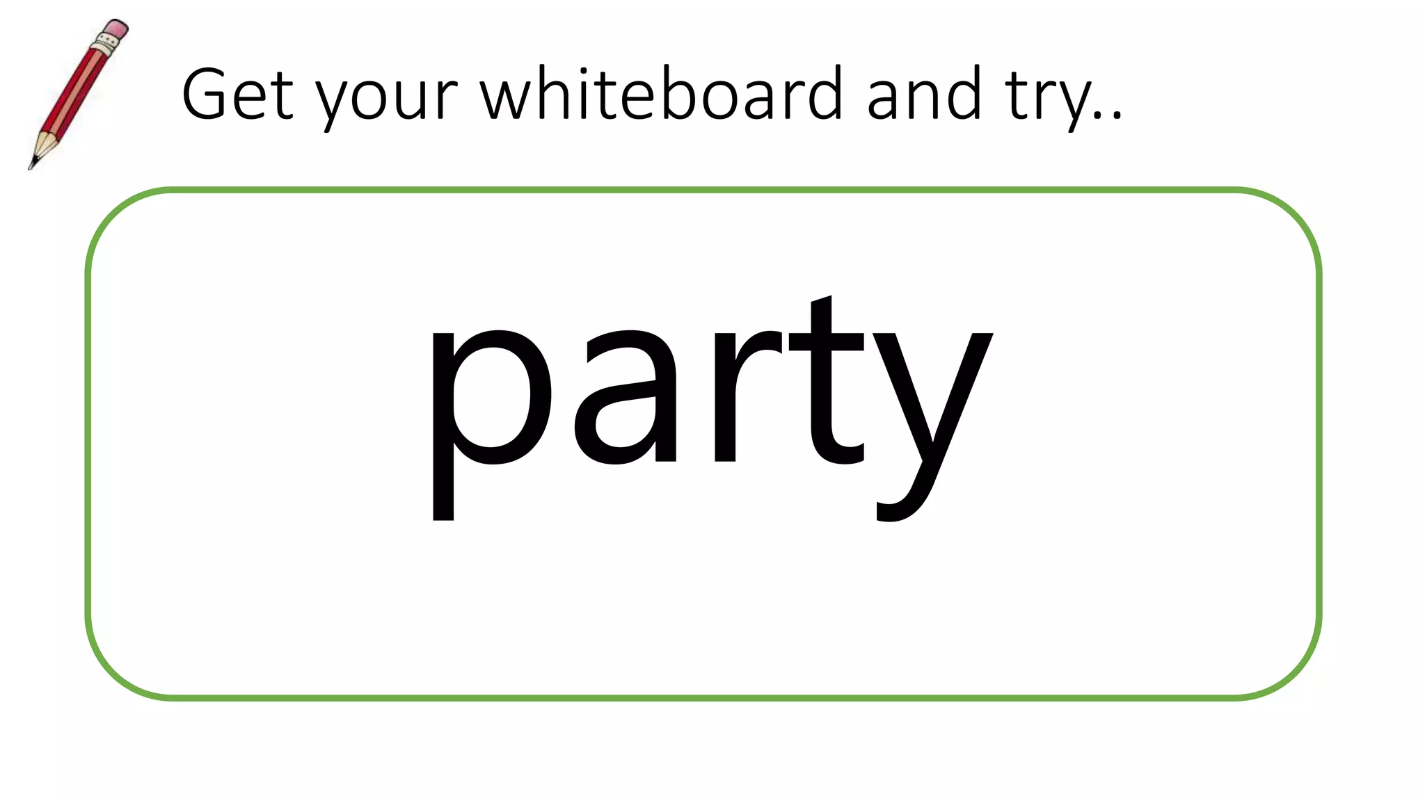 Get your whiteboard and try..
party