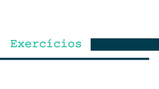 Exercícios
 